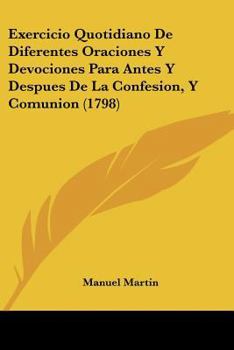 Paperback Exercicio Quotidiano De Diferentes Oraciones Y Devociones Para Antes Y Despues De La Confesion, Y Comunion (1798) [Spanish] Book