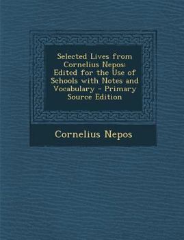 Paperback Selected Lives from Cornelius Nepos: Edited for the Use of Schools with Notes and Vocabulary [Latin] Book