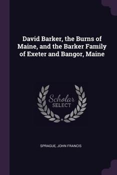 Paperback David Barker, the Burns of Maine, and the Barker Family of Exeter and Bangor, Maine Book