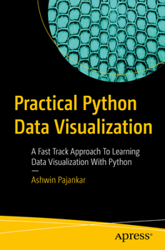 Paperback Practical Python Data Visualization: A Fast Track Approach to Learning Data Visualization with Python Book