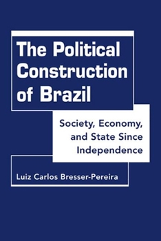 Hardcover The Political Construction of Brazil: Society, Economy, and State Since Independence Book