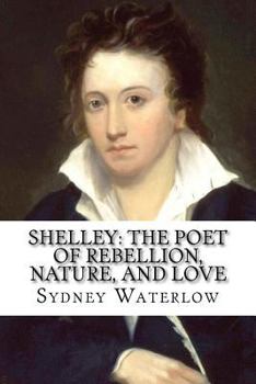 Paperback Shelley: The Poet of Rebellion, Nature, and Love Sydney Waterlow Book