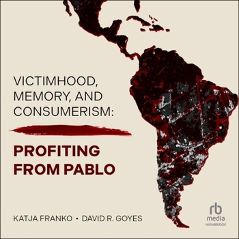 Audio CD Victimhood, Memory, and Consumerism: Profiting from Pablo Book