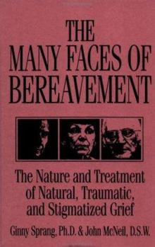 Hardcover The Many Faces of Bereavement: The Nature and Treatment of Natural Traumatic and Stigmatized Grief Book