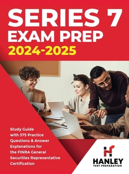 Hardcover Series 7 Exam Prep 2024-2025: Study Guide with 375 Practice Questions and Answer Explanations for the FINRA General Securities Representative Certif Book
