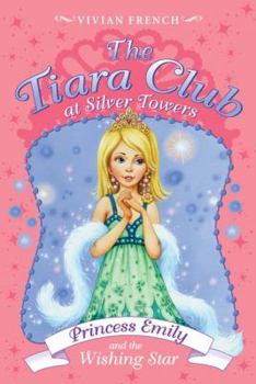 Princess Emily and the Wishing Star - Book #6 of the Tiara Club at Silver Towers