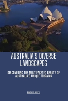 Paperback Australia's Diverse Landscape: Discovering the Multifaceted Beauty of Australia's Unique Terrains Book