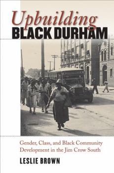 Paperback Upbuilding Black Durham: Gender, Class, and Black Community Development in the Jim Crow South Book