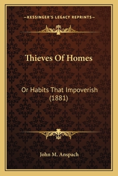 Paperback Thieves Of Homes: Or Habits That Impoverish (1881) Book