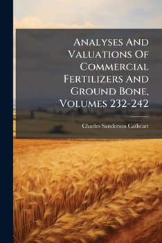 Paperback Analyses And Valuations Of Commercial Fertilizers And Ground Bone, Volumes 232-242 Book
