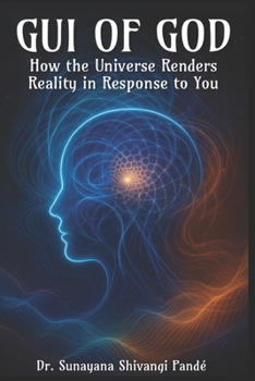 The GUI of God: How the Universe Renders Reality in Response to You (Life in the Bliss Lane)