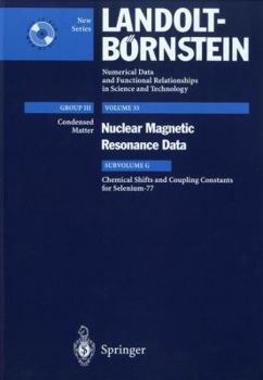 Chemical Shifts and Coupling Constants for Selenium-77 (Landolt-B˜rnstein: Numerical Data and Functional Relationships in Science and Technology) - Book  of the Landolt Bornstein: Numerical Data And Functional Relationships In Science And Technology New Series