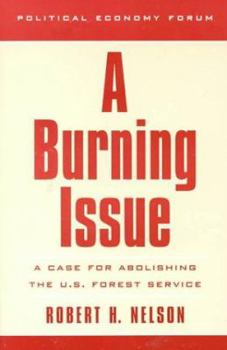 Paperback A Burning Issue: A Case for Abolishing the U.S. Forest Service Book