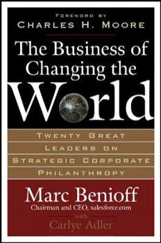Hardcover The Business of Changing the World: Twenty Great Leaders on Strategic Corporate Philanthropy Book