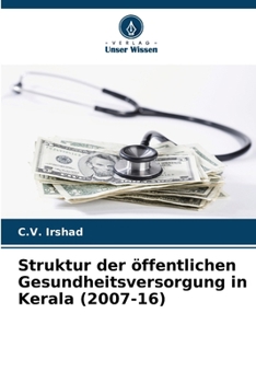 Struktur der öffentlichen Gesundheitsversorgung in Kerala (2007-16) (German Edition)