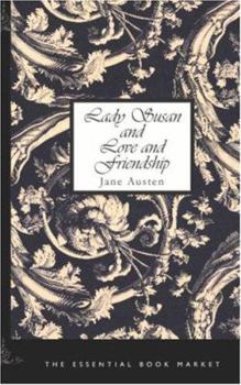 Lady Susan and Love and Friendship: And Other Early Works