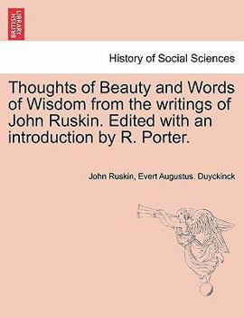 Paperback Thoughts of Beauty and Words of Wisdom from the Writings of John Ruskin. Edited with an Introduction by R. Porter. Book