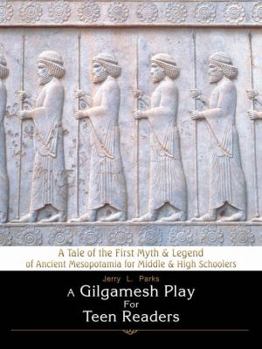 Paperback A Gilgamesh Play for Teen Readers: A Tale of the First Myth & Legend of Ancient Mesopotamia for Middle & High Schoolers Book