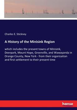 Paperback A History of the Minisink Region: which includes the present towns of Minisink, Deerpark, Mount Hope, Greenville, and Wawayanda in Orange County, New Book