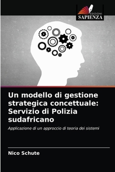 Paperback Un modello di gestione strategica concettuale: Servizio di Polizia sudafricano [Italian] Book