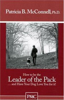 Paperback How to Be the Leader of the Pack: And Have Your Dog Love You for It! Book