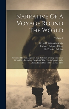 Hardcover Narrative Of A Voyage Round The World: Performed In Her Majesty's Ship Sulphur, During The Years 1836-1942, Including Details Of The Naval Operations Book