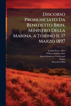 Discorso Pronunciato Da Benedetto Brin, Ministro Della Marina, a Torino Il 17 Marzo 1897 (Italian Edition)