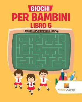 Paperback Giochi Per Bambini Libro 5: Labirinti Per Bambini Giochi [Italian] Book