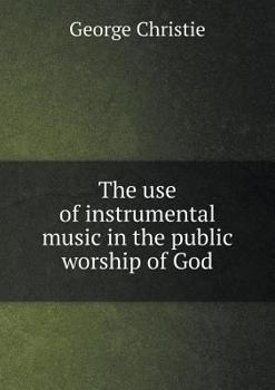 Paperback The use of instrumental music in the public worship of God Book