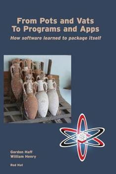 Paperback From Pots and Vats to Programs and Apps: How Software Learned to Package Itself Book