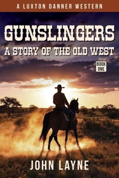 Gunslingers: A Story of the Wild West (Luxton Danner Westerns)