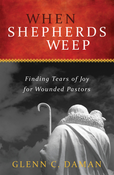 Paperback When Shepherds Weep: Finding Tears of Joy for Wounded Pastors Book