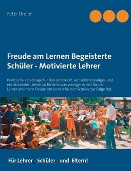 Paperback Freude am Lernen - Freude am Unterrichten. So macht Schule Spaß!: Praktische Ratschläge für den Unterricht, um selbstständiges und entdeckendes Lernen [German] Book