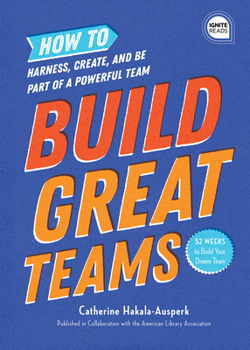 Hardcover Build Great Teams: How to Harness, Create, and Be Part of a Powerful Team Book