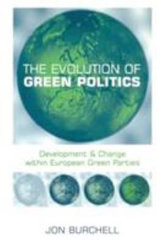 Paperback The Evolution of Green Politics: Development and Change Within European Green Parties Book