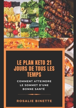 Paperback Le Plan Keto 21 Jours de Tous Les Temps: Comment atteindre le sommet d'une bonne sant? [French] Book