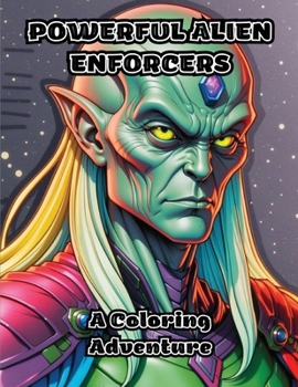 Powerful Alien Enforcers: A Coloring Adventure