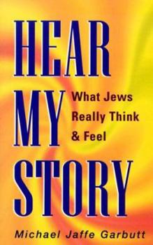 Hear My Story: What Jews Really Think & Feel