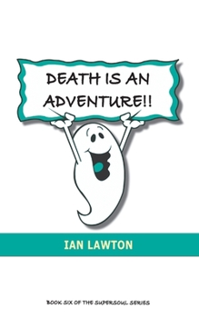 Paperback Death Is An Adventure!!: your top ten questions about the afterlife answered Book
