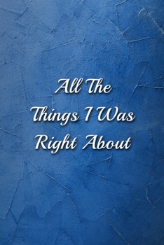 Paperback All The Things I Was Right About notebook: Funny Lined Blank Office Journal (9 x 6 inches 120 pages) Book