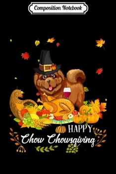 Composition Notebook: Happy Chow Chow Funny Dog Thanksgiving Gift  Journal/Notebook Blank Lined Ruled 6x9 100 Pages