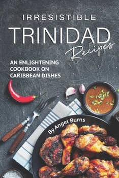 Paperback Irresistible Trinidad Recipes: An Enlightening Cookbook on Caribbean Dishes Book