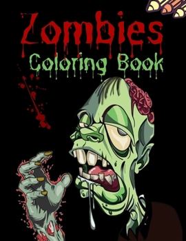Zombies Coloring Book: Zombie Coloring Book For Horror Fans/Zombies Heads/ Zombie Lover/Practice for Stress Relief & Relaxation/Scary Designs/walking ... coloring book /Zombie Kids Coloring Book