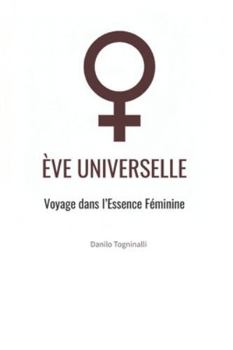 Paperback Ève Universelle: Voyage dans l'Univers Féminin [French] Book