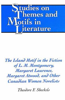 Hardcover The Island Motif in the Fiction of L. M. Montgomery, Margaret Laurence, Margaret Atwood, and Other Canadian Women Novelists Book