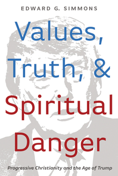 Paperback Values, Truth, and Spiritual Danger: Progressive Christianity and the Age of Trump Book