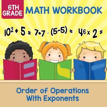 Paperback 6th Grade Math Workbook: Order of Operations With Exponents Book