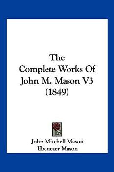 Paperback The Complete Works Of John M. Mason V3 (1849) Book