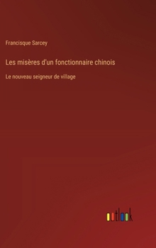 Hardcover Les misères d'un fonctionnaire chinois: Le nouveau seigneur de village [French] Book