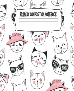 Primary Composition Notebook: Cute Cats Primary Composition Notebook with Drawing Space, draw and write journal, Dotted Mid line and Picture Space , ... Kindergarten, Preschool, 1st Grade, 2nd Grade